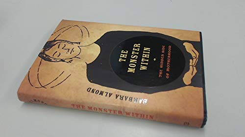 cover image The Monster Within: The Hidden Side of Motherhood