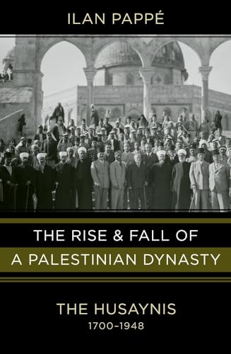 cover image The Rise and Fall of a Palestinian Dynasty: The Husaynis, 1700-1948