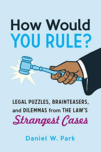 cover image How Would You Rule?: Legal Puzzles, Brainteasers, and Dilemmas from the Law's Strangest Cases 