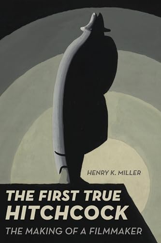 cover image The First True Hitchcock: The Making of a Filmmaker