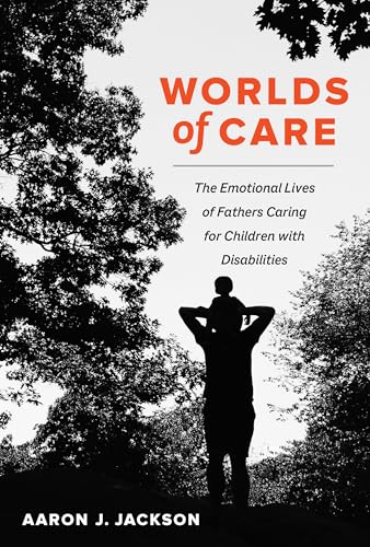 cover image Worlds of Care: The Emotional Lives of Fathers Caring for Children with Disabilities