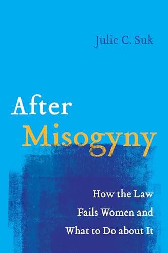 cover image After Misogyny: How the Law Fails Women and What to Do About It 