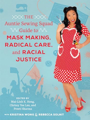 cover image The Auntie Sewing Squad Guide to Mask Making, Radical Care, and Racial Justice