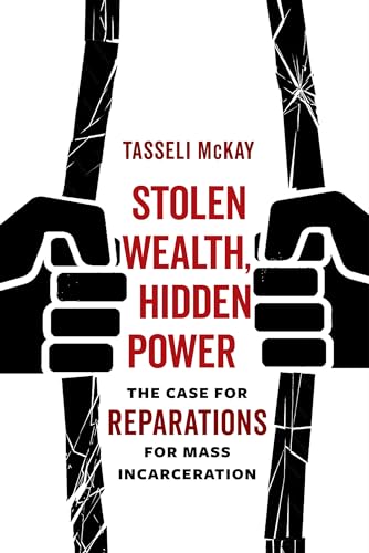 cover image Stolen Wealth, Hidden Power: The Case for Reparations for Mass Incarceration