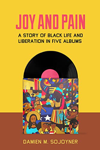 cover image Joy and Pain: A Story of Black Life and Liberation in Five Albums