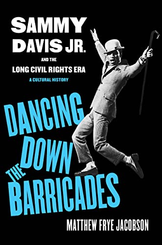 cover image Dancing Down the Barricades: Sammy Davis Jr. and the Long Civil Rights Era: A Cultural History