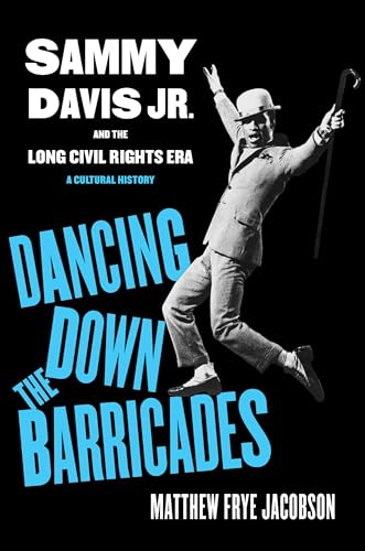cover image Dancing Down the Barricades: Sammy Davis Jr. and the Long Civil Rights Era: A Cultural History