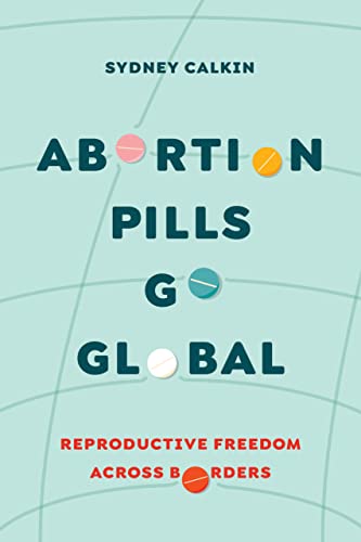 cover image Abortion Pills Go Global: Reproductive Freedom Across Borders