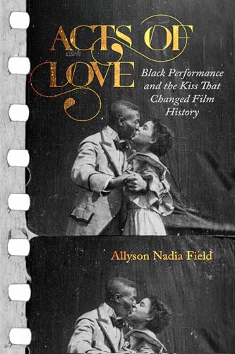 cover image Acts of Love: Black Performance and the Kiss That Changed Film History