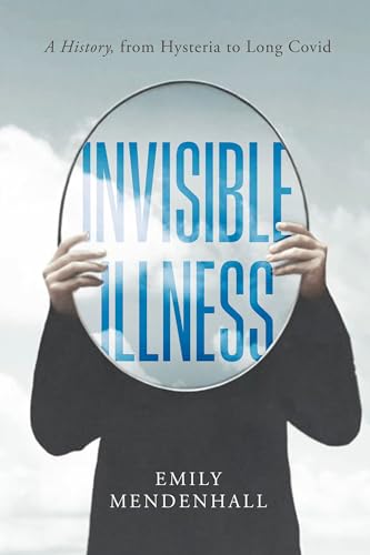 cover image Invisible Illness: A History, from Hysteria to Long Covid