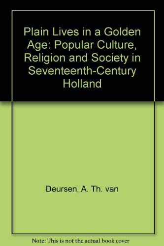 cover image Plain Lives in a Golden Age: Popular Culture, Religion, and Society in Seventeenth-Century Holland
