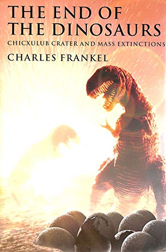 cover image The End of the Dinosaurs: Chicxulub Crater and Mass Extinctions