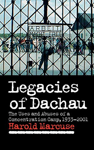cover image LEGACIES OF DACHAU: The Uses and Abuses of a Concentration Camp, 1933–2001