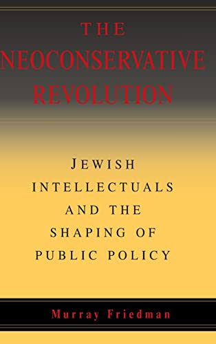 cover image The Neoconservative Revolution: Jewish Intellectuals and the Shaping of Public Policy