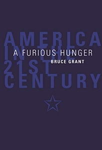A Furious Hunger: America in the 21st Century