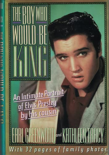 cover image The Boy Who Would Be King: An Intimate Portrait of Elvis Presley by His Cousin