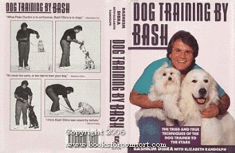cover image Dog Training by Bash: The Tried and True Techniques of the Dog Trainer to the Stars