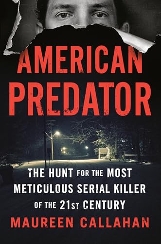cover image American Predator: The Hunt for the Most Meticulous Serial Killer of the 21st Century