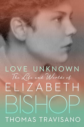 cover image Love Unknown: The Life and Worlds of Elizabeth Bishop
