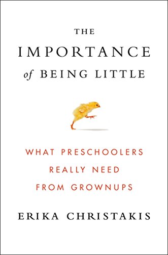 cover image The Importance of Being Little: What Preschoolers Really Need from Grownups 