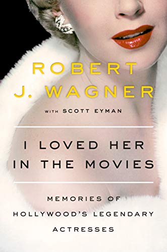 cover image I Loved Her in the Movies: Memories of Hollywood’s Legendary Actresses 