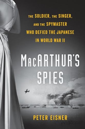 cover image MacArthur’s Spies: The Soldier, the Singer, and the Spymaster Who Defied the Japanese in World War II
