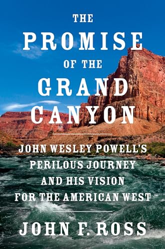 cover image The Promise of the Grand Canyon: John Wesley Powell’s Perilous Journey and His Vision for the American West