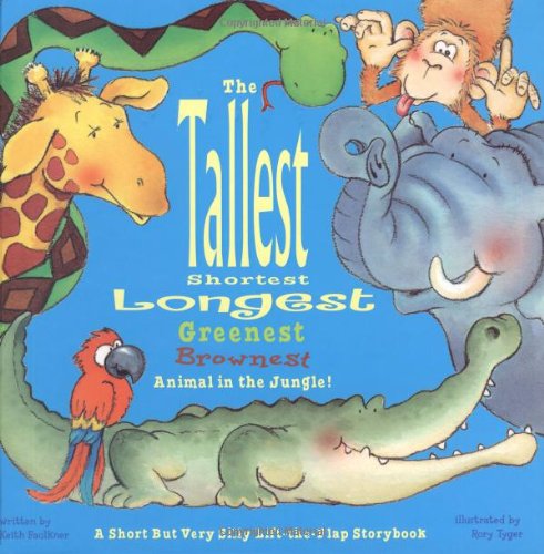 cover image Tallest, Shortest, Longest, Greenest, Brownest Animal in the Jungle! a Short But Very Silly Lift-The-Flap Storybook