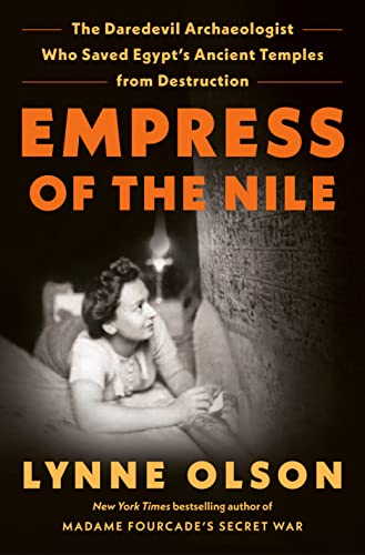 cover image Empress of the Nile: The Daredevil Archaeologist Who Saved Egypt’s Ancient Temples from Destruction