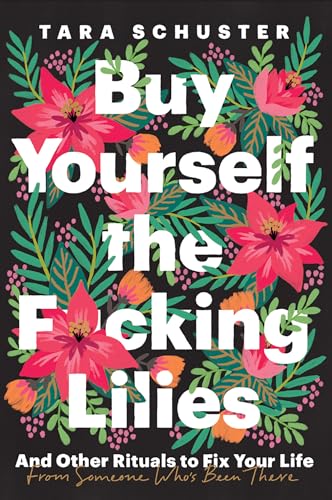 cover image Buy Yourself the F*cking Lilies: And Other Rituals to Fix Your Life, from Someone Who’s Been There
