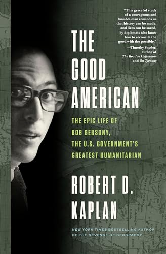 cover image The Good American: The Epic Life of Bob Gersony, the U. S. Government’s Greatest Humanitarian