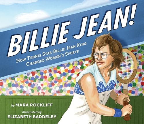 cover image Billie Jean! How Tennis Star Billie Jean King Changed Women’s Sports