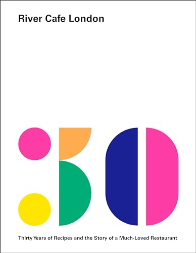 cover image River Cafe London: Thirty Years of Recipes and the Story of a Much-Loved Restaurant