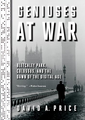 cover image Geniuses at War: Bletchley Park, Colossus, and the Dawn of the Digital Age