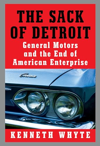 cover image The Sack of Detroit: General Motors, Its Enemies, and the End of American Enterprise