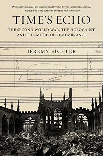 cover image Time’s Echo: The Second World War, the Holocaust, and the Music of Remembrance 