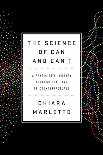 cover image The Science of Can and Can’t: A Physicist’s Journey Through the Land of Counterfactuals