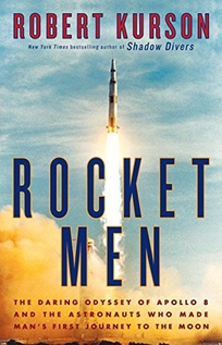 Rocket Men: The Daring Odyssey of Apollo 8 and the Astronauts Who Made Man’s First Journey to the Moon