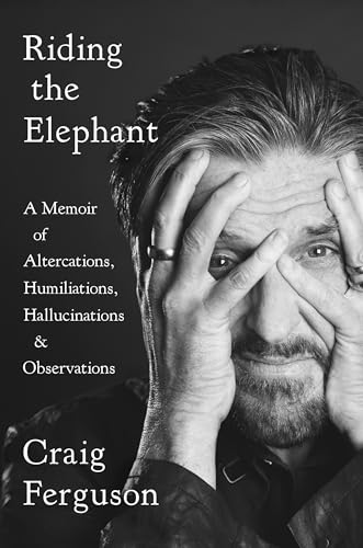 cover image Riding the Elephant: A Memoir of Altercations, Humiliations, Hallucinations & Observations