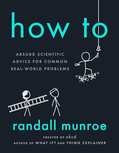 cover image How To: Absurd Scientific Advice for Common Real-World Problems 