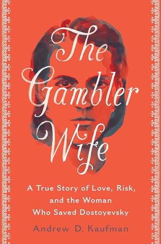 cover image The Gambler Wife: A True Story of Love, Risk, and the Woman Who Saved Dostoyevsky