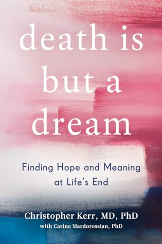 cover image Death Is but a Dream: Finding Hope and Meaning at Life’s End