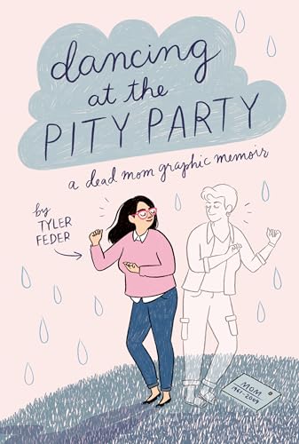 cover image Dancing at the Pity Party: A Dead Mom Graphic Memoir
