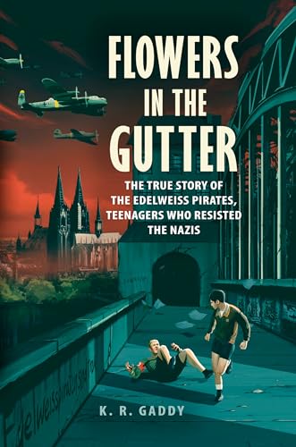 cover image Flowers in the Gutter: The True Story of the Teenagers Who Resisted the Nazis