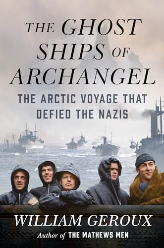 cover image The Ghost Ships of Archangel: The Arctic Voyage That Defied the Nazis