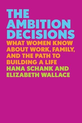 cover image The Ambition Decisions: What Women Know About Work, Family, and the Path to Building a Life