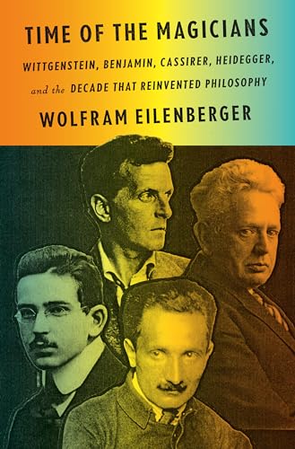 cover image Time of the Magicians: Wittgenstein, Benjamin, Cassirer, Heidegger, and the Decade that Reinvented Philosophy