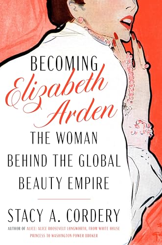 cover image Becoming Elizabeth Arden: The Woman Behind the Global Beauty Empire