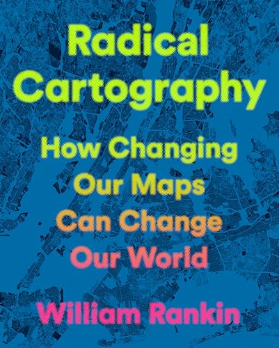 cover image Radical Cartography: How Changing Our Maps Can Change Our World