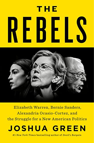 cover image The Rebels: Elizabeth Warren, Bernie Sanders, Alexandria Ocasio-Cortez and the Struggle for a New American Politics